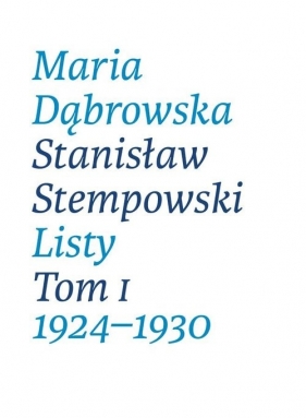 Maria Dąbrowska Stanisław Stempowski Listy Tom I 1924-1930 - Ewa Głębicka, Opracowała