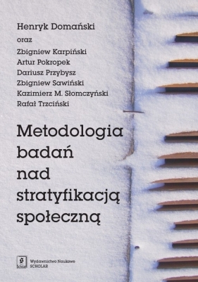 Metodologia badań nad stratyfikacją społeczną - Henryk Domański, Zbigniew Karpiński, Artur Pokropek