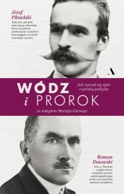 Wódz i prorok. Jak zaczął się spór o polską politykę - Roman Dmowski