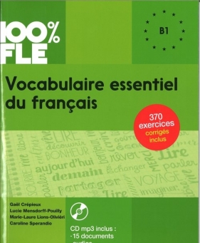 100% FLE Vocabulaire essentiel du francais B1 + CD MP3 - Crepieux Gael, Mensdorff-Pouilly Lucie, Lions-Olivieri Marie-Laure, Sperandio Caroline