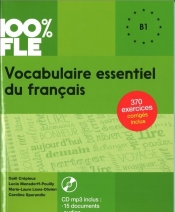 100% FLE Vocabulaire essentiel du francais B1 + CD MP3 - Lucie Mensdorff-Pouilly, Marie-Laure Lions-Olivieri, Caroline Sperandio, Gaël Crépieux