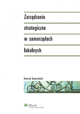 Zarządzanie strategiczne w samorządach lokalnych - Henryk Gawroński