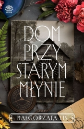 Dom przy starym młynie - Małgorzata Lis