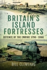 Britain's Island Fortresses Defence of the Empire 1756-1956 Clements Bill