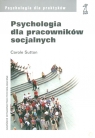 Psychologia dla pracowników socjalnych  Sutton Carole