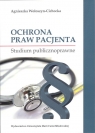 Ochrona praw pacjenta Studium publicznoprawne Agnieszka Wołoszyn-Cichocka