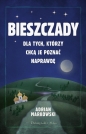 Bieszczady. Dla tych, którzy chcą je poznać naprawdę - Adrian Markowski