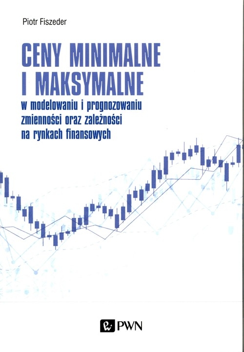 Ceny minimalne i maksymalne w modelowaniu i prognozowaniu zmienności oraz zależności na rynkach finansowych