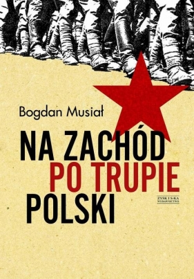 Na Zachód po trupie Polski - Musiał Bogdan