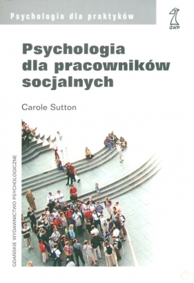 Psychologia dla pracowników socjalnych - Sutton Carole