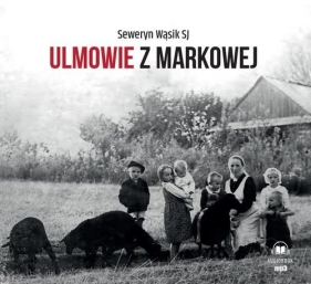 Ulmowie z Markowej (Audiobook) - Seweryn Wąsik