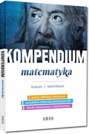 Kompendium - matematyka - liceum/technikum - Zespół Autorów i Redaktorów Wydawnictwa GREG
