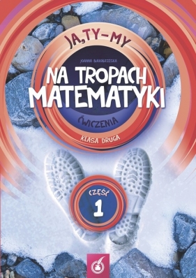 Ja Ty My 2 Na tropach matematyki Ćwiczenia Część 1 - Joanna Białobrzeska