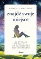 Znajdź swoje miejsce. 22 rytuały uwolnienia od dziedzictwa emocjonalnego - Natacha Calestrémé