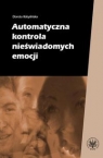 Automatyczna kontrola nieświadomych emocji Dorota Kobylińska