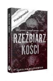 Rzeźbiarz kości. Psychopaci z Areny Śmierci. Tom 2 - Karolina Wilchowska