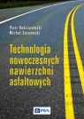 Technologia nowoczesnych nawierzchni asfaltowych Radziszewski Piotr,Sarnowski Michał