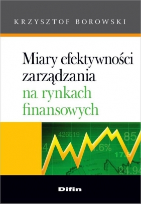 Miary efektywności zarządzania na rynkach finansowych - Borowski Krzysztof