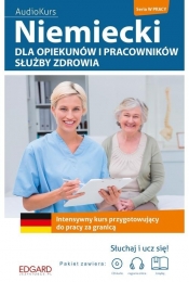 Niemiecki dla opiekunów i pracowników służby zdrowia. Intensywny kurs przygotowujący do pracy za gra - Pytlińska Zuzanna, Huppert Lena