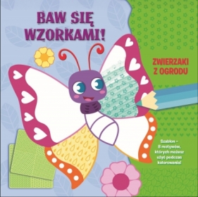 Baw się wzorkami! Zwierzaki z ogrodu - Opracowanie zbiorowe