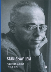 Stanisław Lem. Fantastyka naukowa i fikcje nauki - Praca zbiorowa