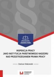 Inspekcja pracy jako instytucja państwowego nadzoru nad przestrzeganiem prawa pracy - Makowski Dariusz