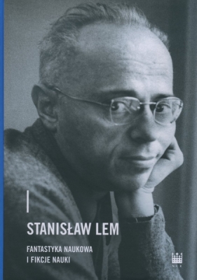Stanisław Lem. Fantastyka naukowa i fikcje nauki - Opracowanie zbiorowe