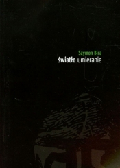 Światło umieranie - Szymon Bira