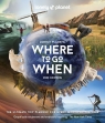 Where to go When. Lonely Planet Opracowanie zbiorowe