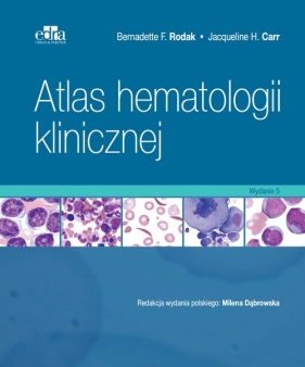 Atlas hematologii klinicznej - Bernadette F. Rodak, Jacqueline H. Carr