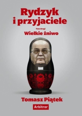 Rydzyk i przyjaciele. Wielkie żniwo - Tomasz Piątek