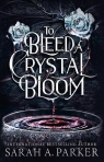 To Bleed a Crystal Bloom Sarah A. Parker