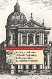 Katalog starodruków biblioteki Papieskiego Instytutu Studiów Kościelnych w Rzymie - Soliński Krzysztof