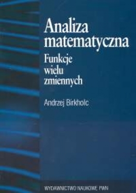 Analiza matematyczna Funkcje wielu zmiennych - Birkholc Andrzej