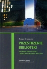 Przestrzenie biblioteki O symbolicznej, fizycznej i społecznej obecności Kruszewski Tomasz