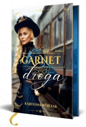 Droga. Garnet. Tom 1 (ilustrowane brzegi) - Karolina Wójciak