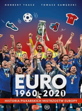 Euro 1960-2020. Historia piłkarskich Mistrzostw Europy - Gawędzki Tomasz, Tkacz Norbert