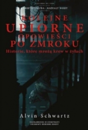 Kolejne upiorne opowieści po zmroku. Historie, które mrożą krew w żyłach - Alvin Schwartz