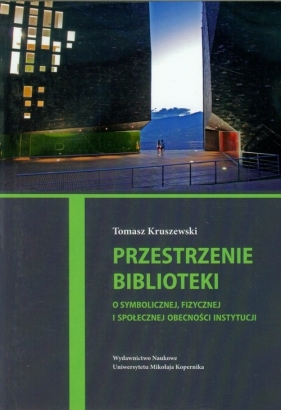 Przestrzenie biblioteki - Kruszewski Tomasz<br />