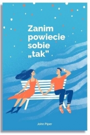 Zanim powiecie sobie "tak" - John Piper