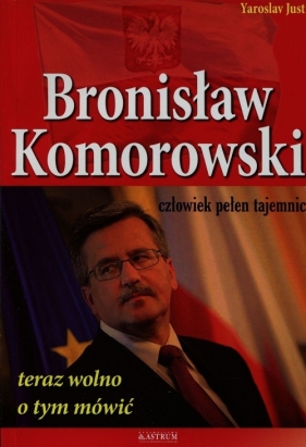 Bronisław Komorowski człowiek pełen tajemnic - Just Yaroslav