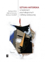 Sztuka aktorska w badaniach psychologicznych i refleksji estetycznej - Osterloff Barbara, Mróz Barbara