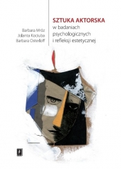 Sztuka aktorska w badaniach psychologicznych i refleksji estetycznej - Barbara Osterloff, Barbara Mróz