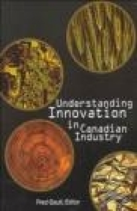 Understanding Innovation in Canadian Industry Frederick Gault, F Gault