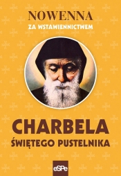 Nowenna za wstawiennictwem. Charbela świętego pustelnika - Robert Kowalewski