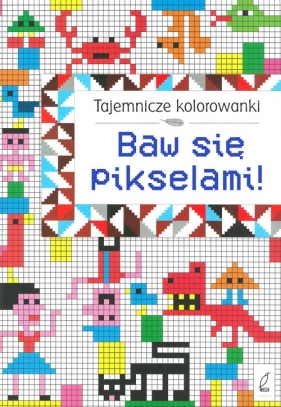 Tajemnicze kolorowanki. Baw się pikselami!