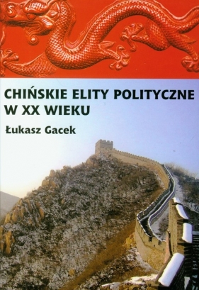 Chińskie elity polityczne w XX wieku - Gacek Łukasz