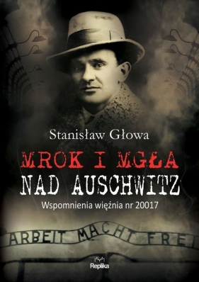 Mrok i mgła nad Auschwitz. Wspomnienia więźnia nr 20017 - Głowa Stanisław