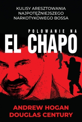 Polowanie na El Chapo - Andrew Hogan, Douglas Century