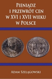 Pieniądz i przewrót cen w XVI i XVII wieku w Pol.